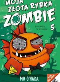 Moja złota rybka zombie. T.5 Jak ryba w wodzie