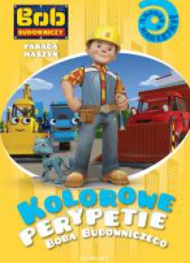 Kolorowe perypetie Boba Budowniczego Parada maszyn