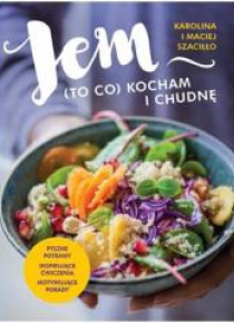 Jem (to co) kocham i chudnę