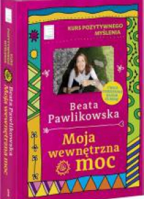 Kurs pozytywnego myślenia. Moja wewnętrzna moc
