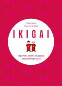 IKIGAI. Japoński sekret długiego i szczęśliwego...