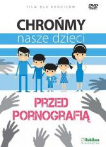 Chrońmy nasze dzieci przed pornografią - film DVD