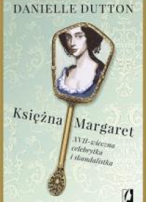 Księżna Margaret. XVII- wieczna skandalistka ...