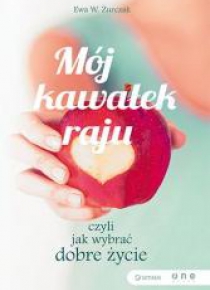 Mój kawałek raju, czyli jak wybrać dobre życie