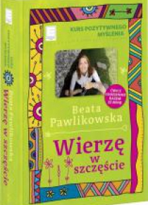 Kurs pozytywnego myślenia. Wierzę w szczęście