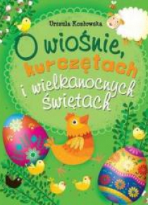 O wiośnie, kurczętach i wielkanocnych świętach