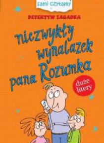 Sami czytamy. Detektyw Zagadka.Niezwykły wynalazek