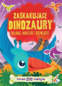 Ponad 250 naklejek. Zaskakujące dinozaury