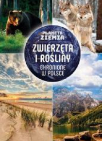 Planeta Ziemia. Zwierzęta i rośliny chronione...