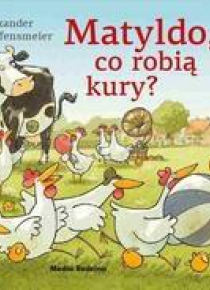 Matyldo, co robią kury?