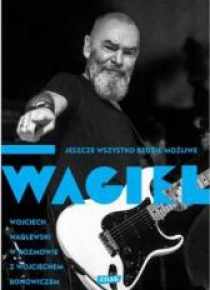 Wagiel. Jeszcze wszystko będzie możliwe