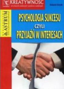 Psychologia sukcesu czyli przyjaźń w interesach