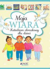 Moja wiara. Katechizm obrazkowy dla dzieci