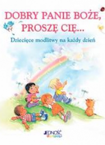Dobry Panie Boże, proszę Cię... Dziecięce modlitwy