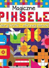 Magiczne piksele. Koloruj kratki- odkrywaj obrazki