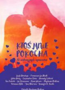 Ktoś mnie pokocha. 12 wakacyjnych opowiadań