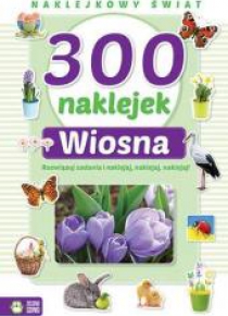 300 naklejek. Wiosna. Naklejkowy świat.