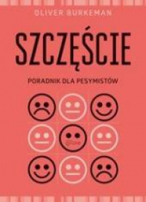 Szczęście. Poradnik dla pesymistów