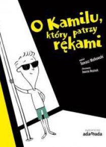 O Kamilu, który patrzy rękami