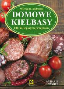 Domowe kiełbasy. 100 najlepszych przepisów w.2017