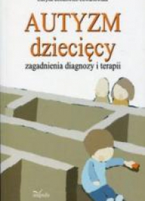 Autyzm dziecięcy, zagadnienia diagnozy i terapii