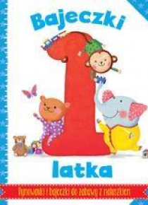 Bajeczki 1-latka. Rymowanki i bajeczki do zabawy..