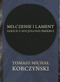 Milczenie i lament. Szkice z socjologii śmierci