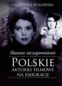 Skazane na zapomnienie.Polskie aktorki filmowe...