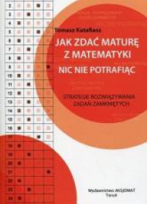 Jak zdać maturę z matematyki nic nie potrafiąc