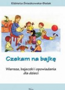 Czekam na bajkę. Wiersze, bajeczki i opowiadania