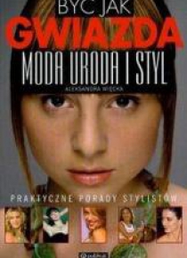 Być jak gwiazda moda uroda styl