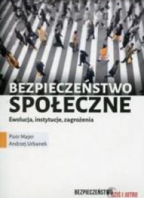Bezpieczeństwo społeczne. Ewolucja, instytucje....