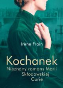 Kochanek. Nieznany romans Marii Skłodowskiej-Curie