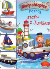Mały chłopiec. Poznaj statki z Jurkiem