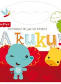 Fisher Price Opowiedz mi, jak się bawisz A kuku!