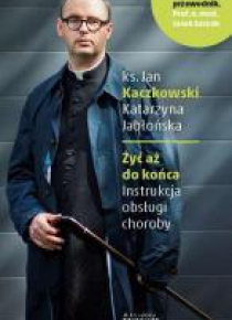 Żyć aż do końca. Instrukcja obsługi choroby