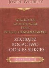 Wykorzystaj swój potencjał T.2 Zdobądź bogactwo...