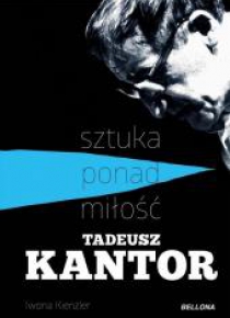 Tadeusz Kantor-sztuka ponad miłość