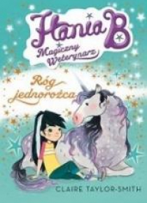 Hania B.Magiczny weterynarz. Róg jednorożca