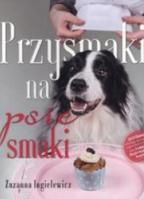 Przysmaki na psie smaki