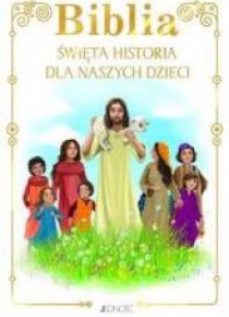 Biblia. Święta historia dla naszych dzieci