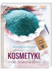 Ziołowy Zakątek. Kosmetyki, które zrobisz w domu