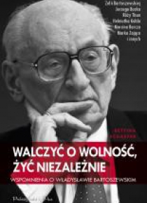 Walczyć o wolność, żyć niezależnie. Wspomnienia o