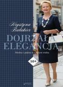 Dojrzała elegancja. Modna i piękna w każdym wieku