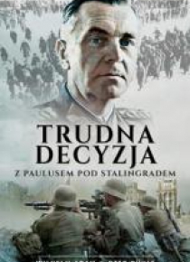 Trudna decyzja. Z Paulusem pod Stalingradem