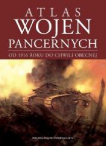 Atlas wojen pancernych od 1916 do chwili obecnej