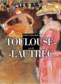 Wielcy Malarze T.18 Toulouse-Lautrec