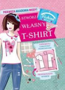 Pierwsza Akademia Mody! Stwórz własny T-shirt