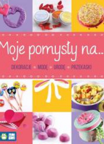 Moje pomysły na dekoracje, modę, urodę, przekąski