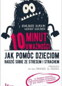 10 minut uważności. Jak pomóc dzieciom.. w.2017